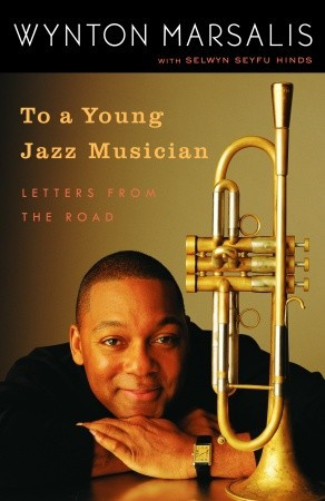 To a Young Jazz Musician: Letters From The Road