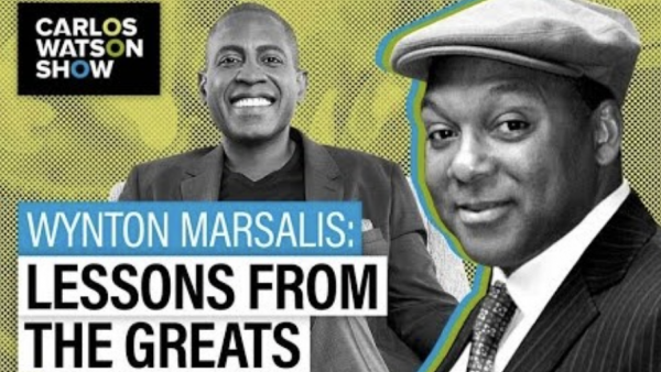 Wynton Marsalis shares lessons from Aretha, Miles, Dizzy and More - The Carlos Watson Show
